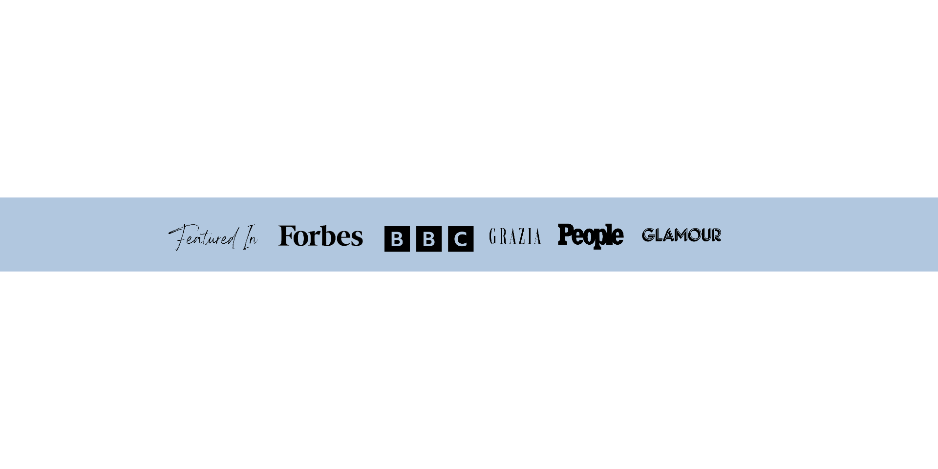 Featured In: Forbes, BBC, Grazia, People, Glamour